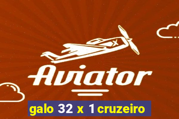 galo 32 x 1 cruzeiro